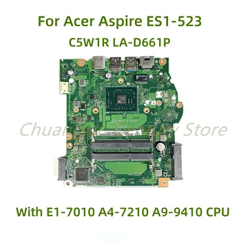 Подходит для материнской платы ноутбука Acer Aspire ES1-523 C5W1R LA-D661P C5W1R с процессором E1-7010 A4-7210 A9-9410 100% Протестировано, полностью работает