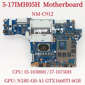 NM-C912 для Lenovo Legion 5-17IMH05H Материнская плата ноутбука Процессор: I5-10300H I7-10750H Графический процессор: N18E-G0-A1 GTX1660TI 6 ГБ 100% Тест В порядке