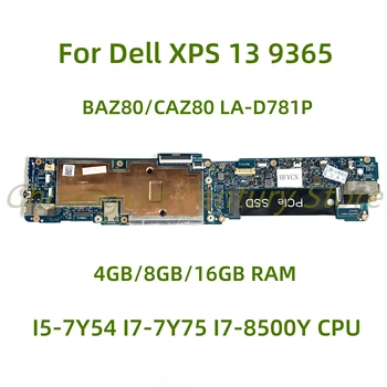 Для Dell XPS 13 9365 Материнская плата ноутбука BAZ80/CAZ80 LA-D781P с процессором I5-7Y54 I7-7Y75 I7-8500Y 4 ГБ/8 ГБ/16 ГБ оперативной памяти 100% Протестировано Полностью